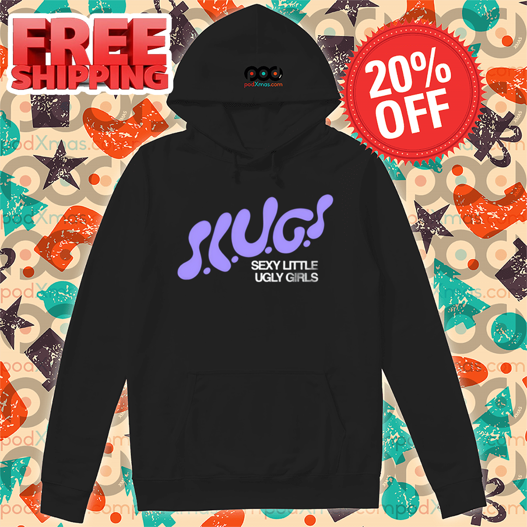 Slugs Sexy Little Ugly Girls 2024 Shirt