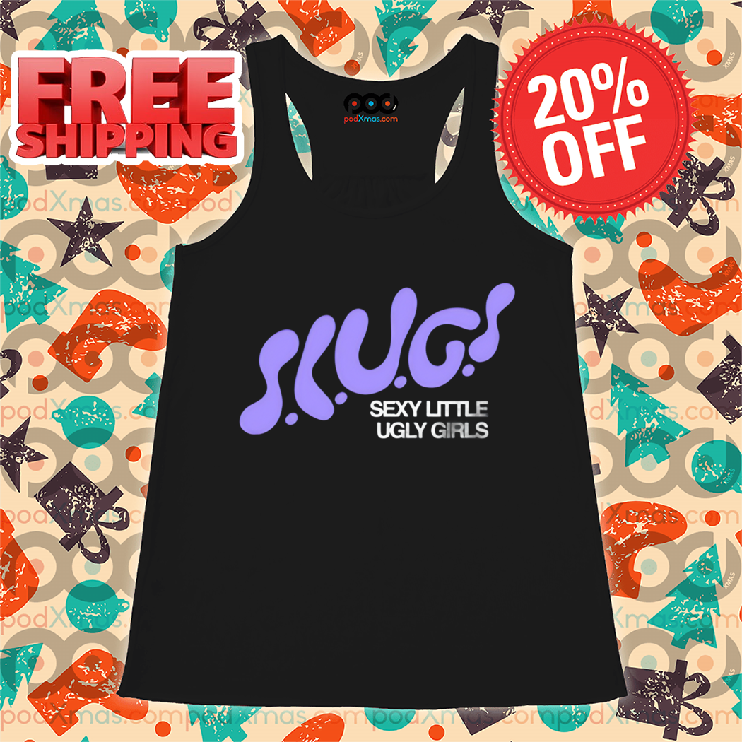 Slugs Sexy Little Ugly Girls 2024 Shirt