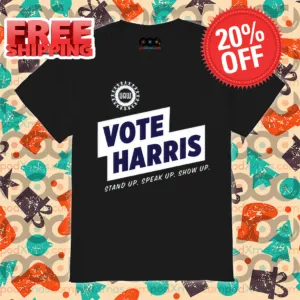 Uaw Vote Harris Stand Up Speak Up Show Up Trump Is A Scab Shirt