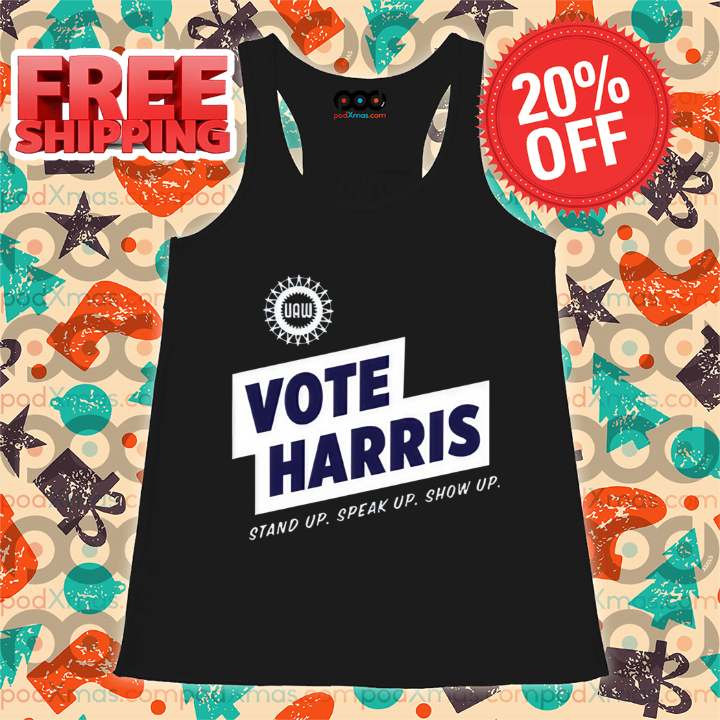 Uaw Vote Harris Stand Up Speak Up Show Up Trump Is A Scab Shirt