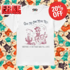 Cowgirl Give Me One More Kiss Before I Kiss That Ass Goodbye Retro 2024 Shirt
