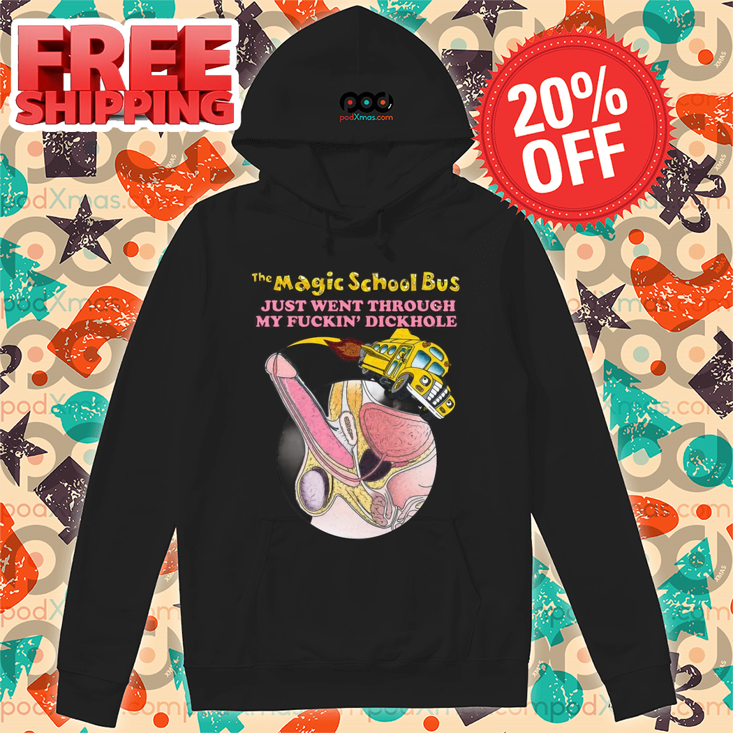 The Magic School Bus Just Went Through My Fuckin' Dickhole Shirt