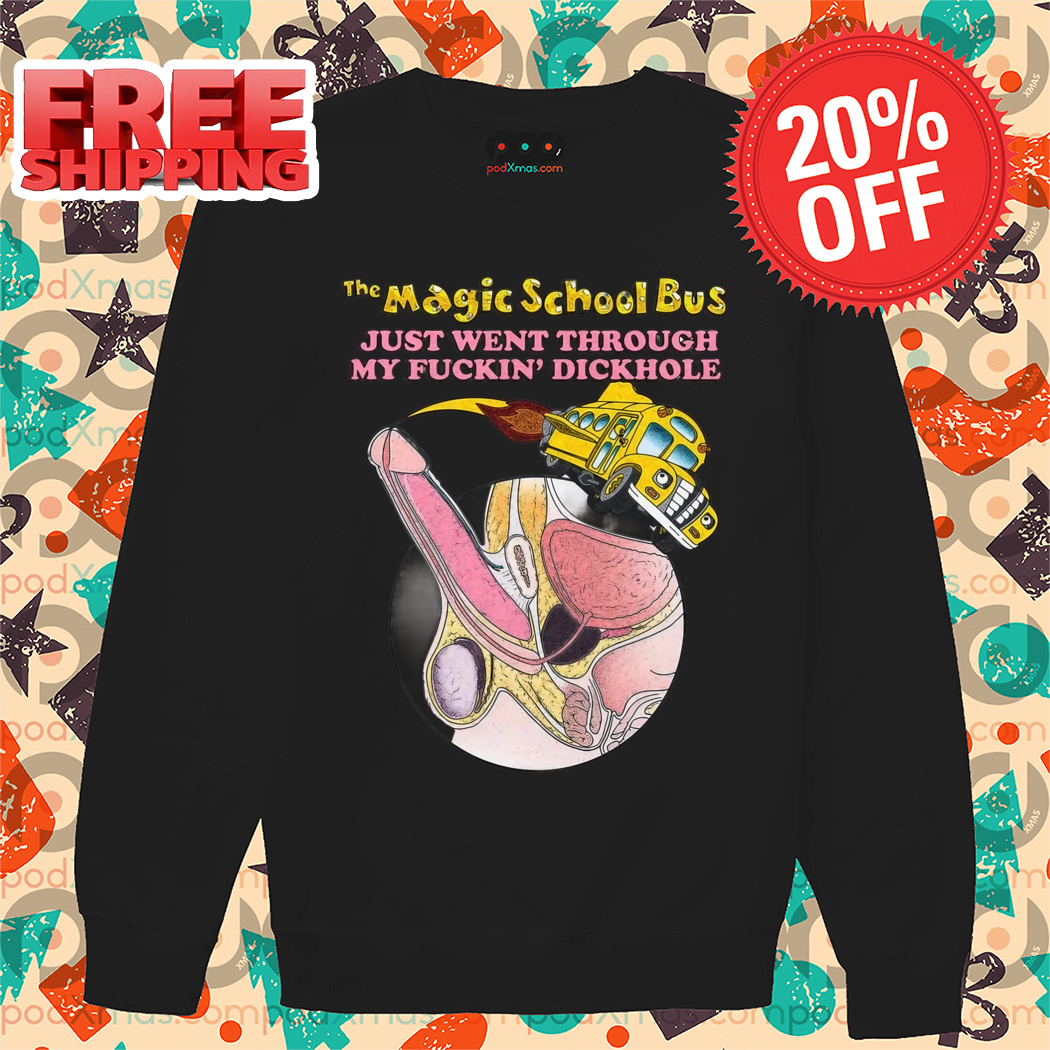 The Magic School Bus Just Went Through My Fuckin' Dickhole Shirt
