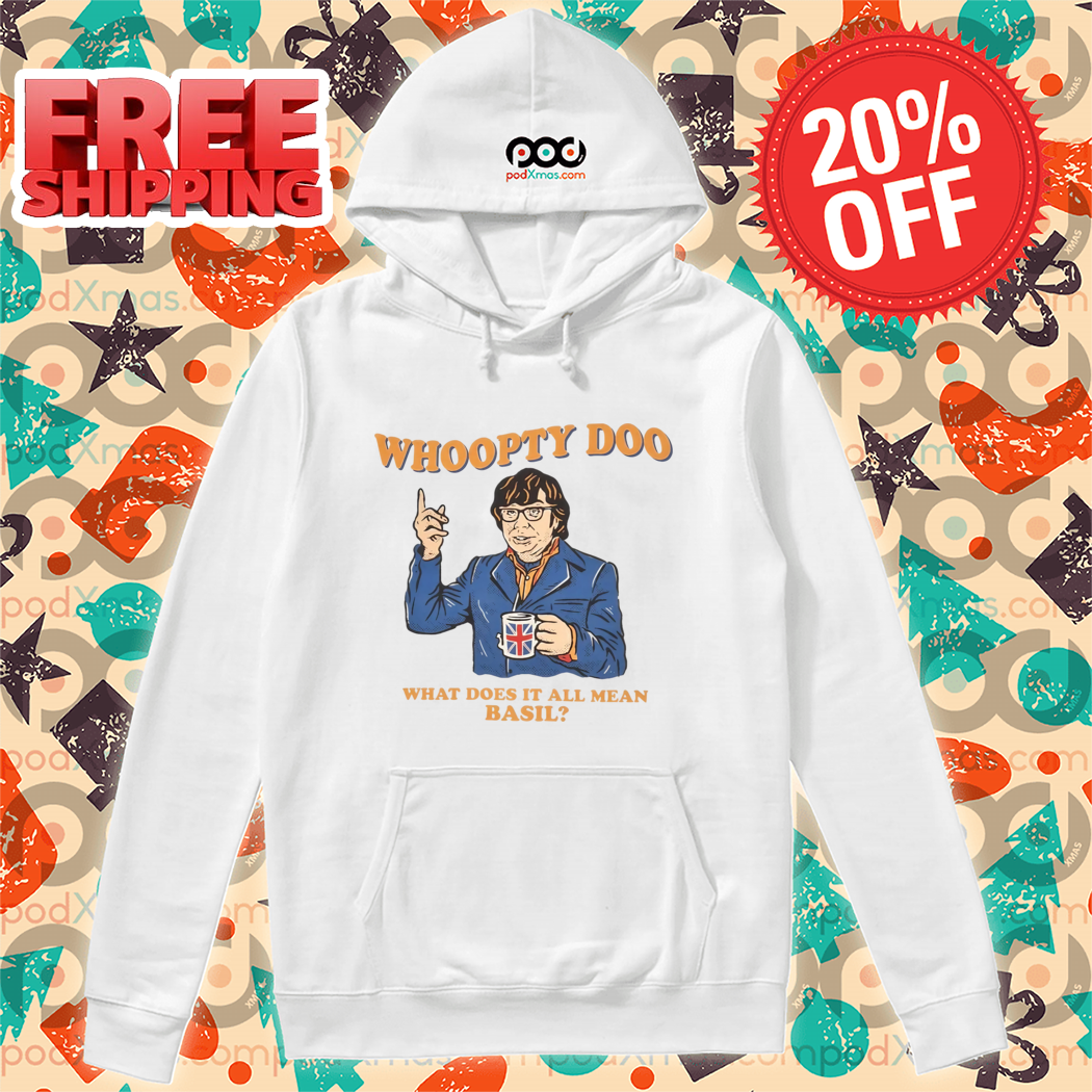 Whoopty Doo What Does It All Mean Basil 2024 Shirt