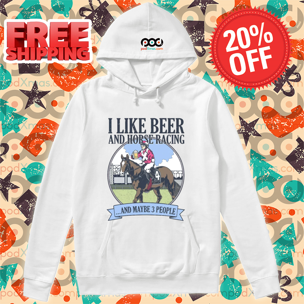 I Like Beer And Horse Racing And Maybe 3 People 2024 Vintage Shirt