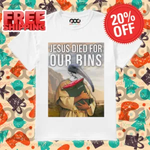 Bird Jesus Died For Our Bins 2024 Shirt