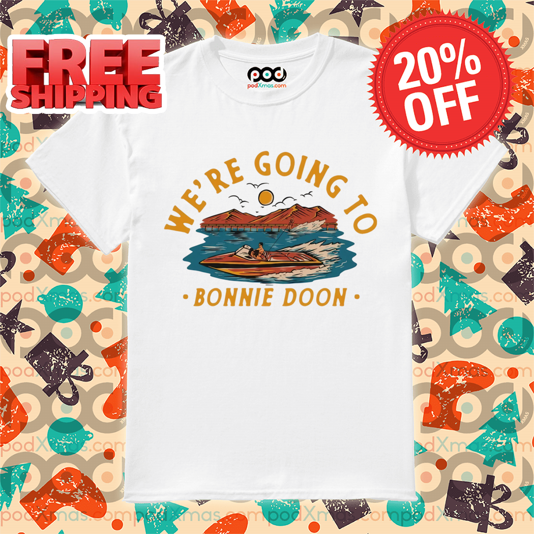 We're Going To Bonnie Doon Retro 2024 Shirt