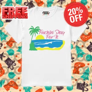 Beach Fuckin' Day For It 2024 Shirt