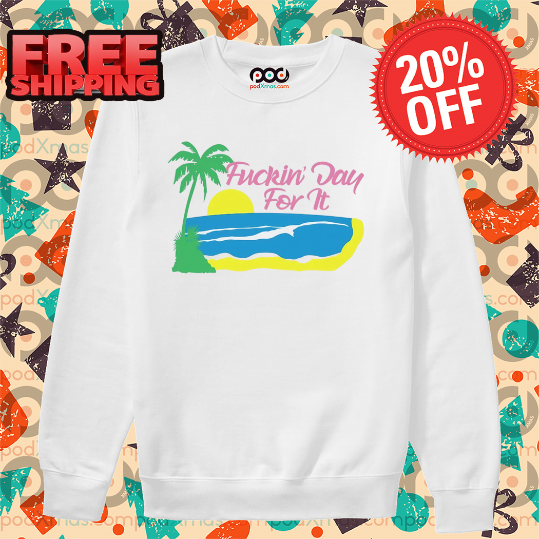 Beach Fuckin' Day For It 2024 Shirt