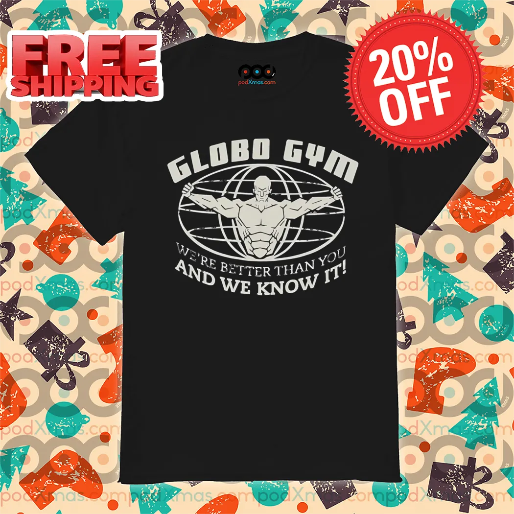 Globo Gym We're Better Than You And We Know It Vintage Shirt
