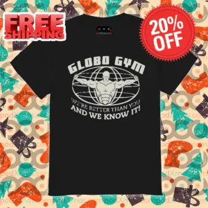 Globo Gym We're Better Than You And We Know It Vintage Shirt