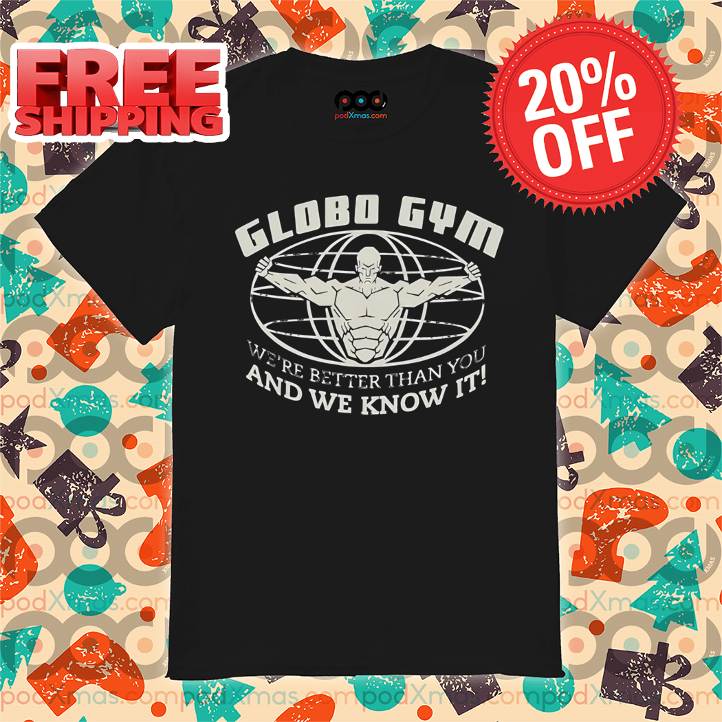 Globo Gym We're Better Than You And We Know It Vintage Shirt