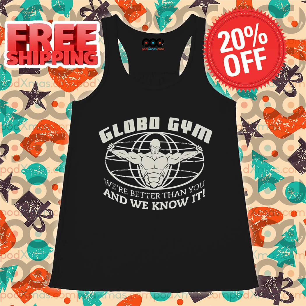 Globo Gym We're Better Than You And We Know It Vintage Shirt