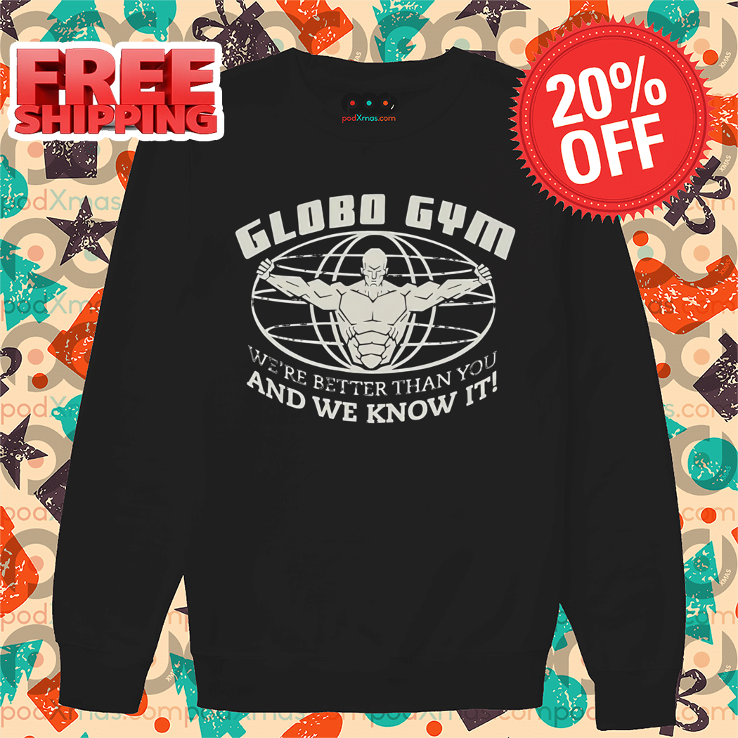 Globo Gym We're Better Than You And We Know It Vintage Shirt
