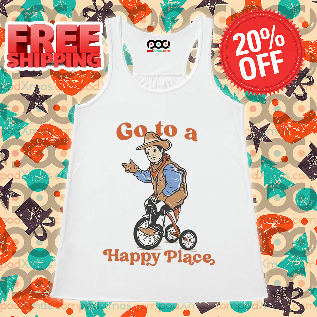 Cowboy Circus Go To A Happy Place 2024 Shirt
