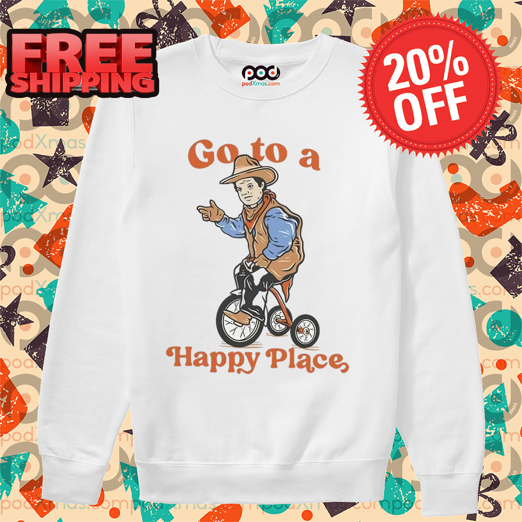 Cowboy Circus Go To A Happy Place 2024 Shirt