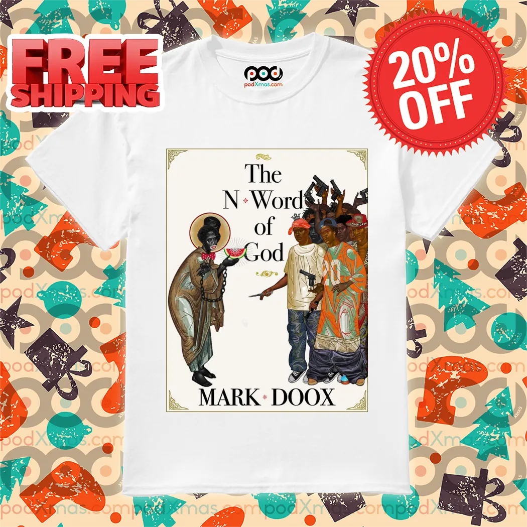The N Word Of God Mark Doox 2024 Shirt