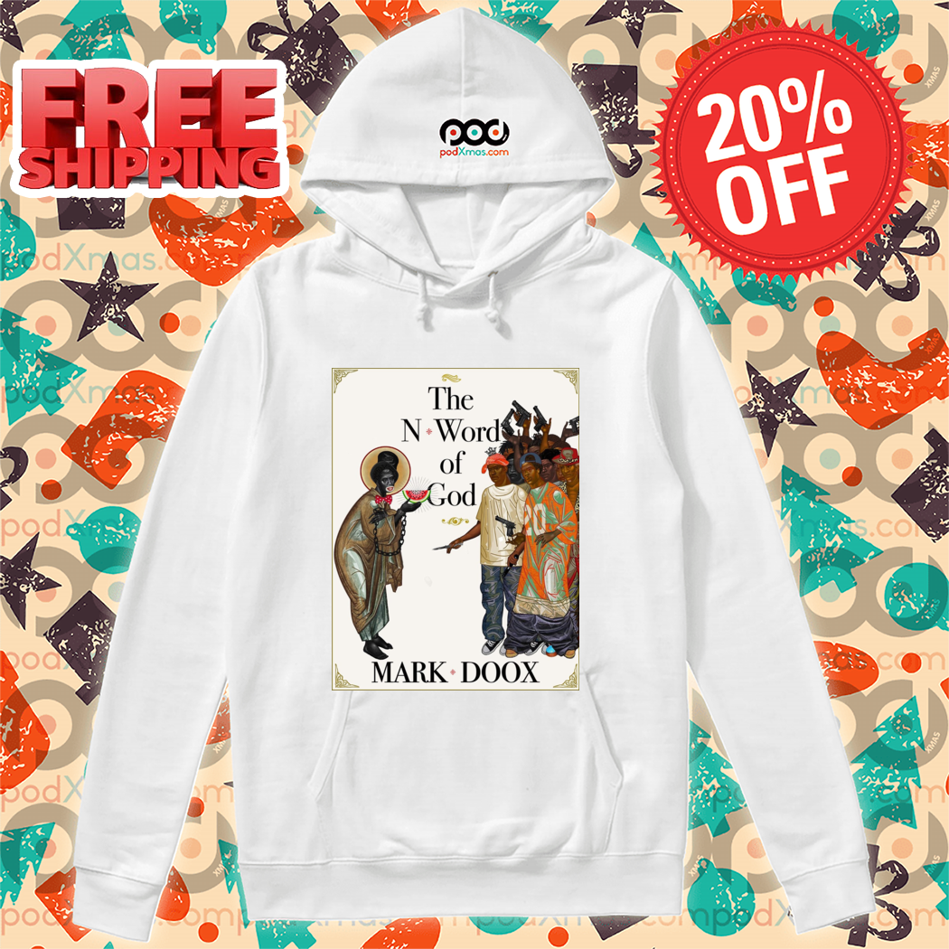 The N Word Of God Mark Doox 2024 Shirt