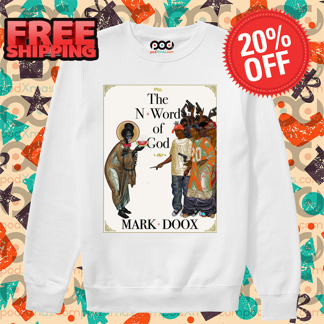 The N Word Of God Mark Doox 2024 Shirt