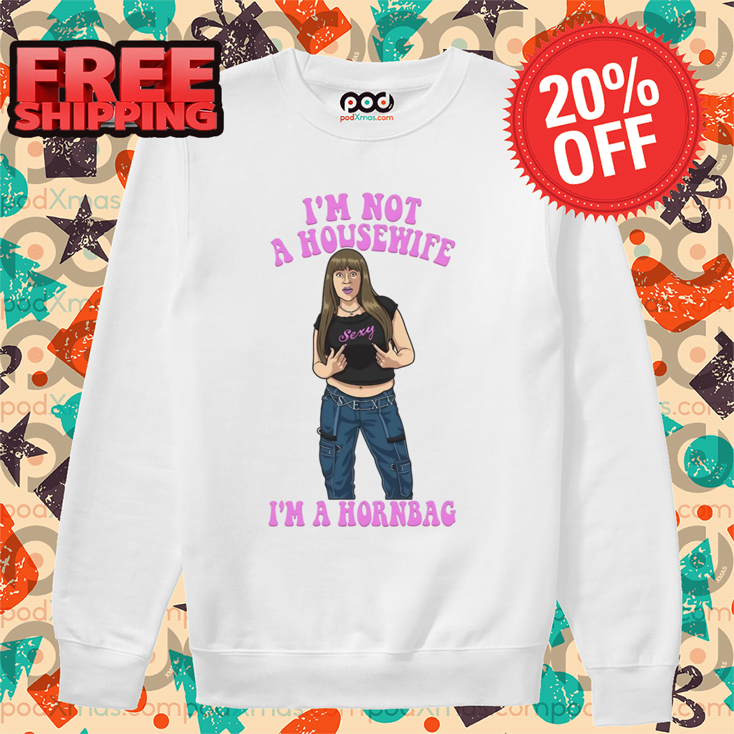 I'm Not A Housewife I'm A Hornbag 2024 Shirt