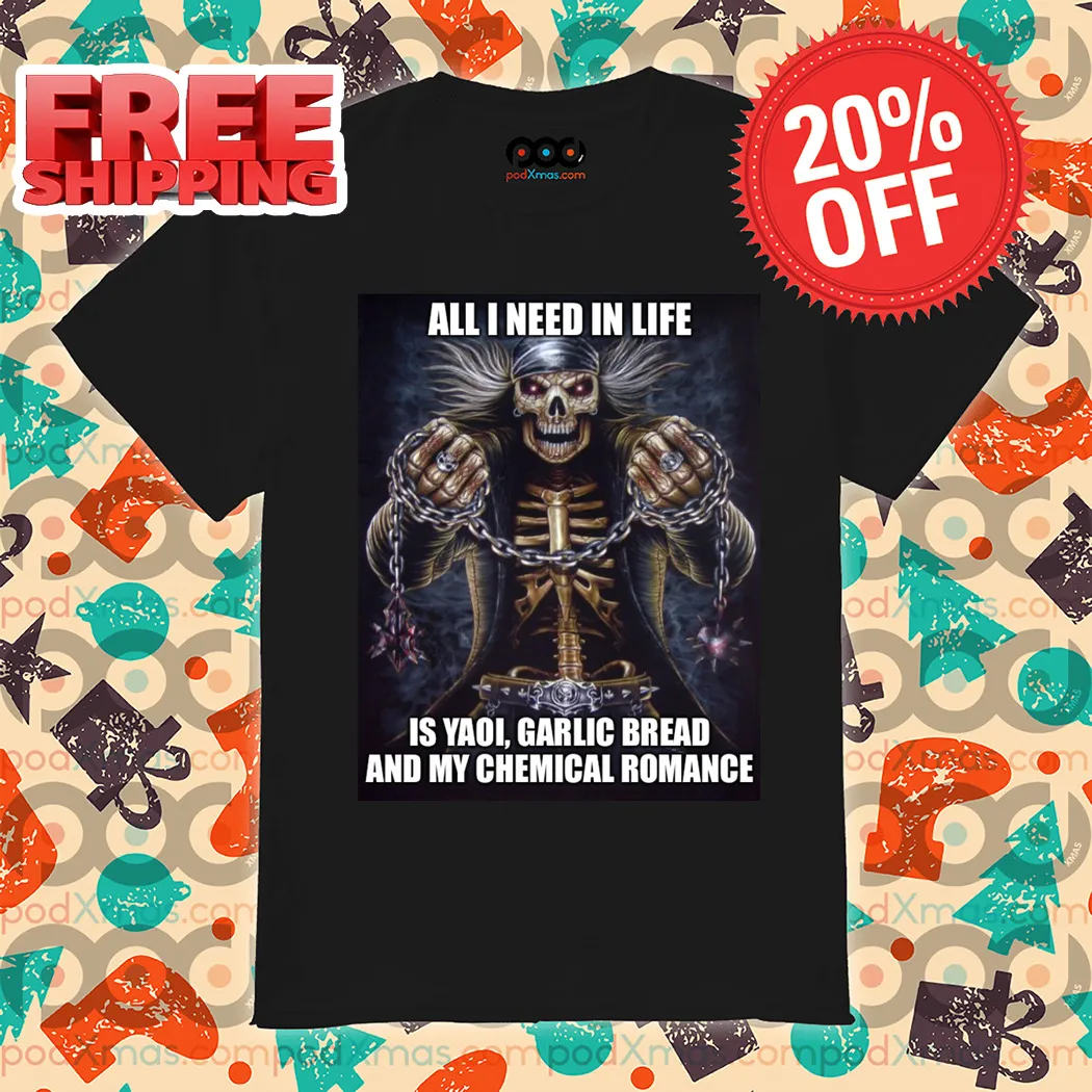 Skeleton All I Need In Life Is Yaoi Garlic Bread And My Chemical Romance Shirt