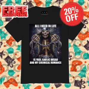 Skeleton All I Need In Life Is Yaoi Garlic Bread And My Chemical Romance Shirt