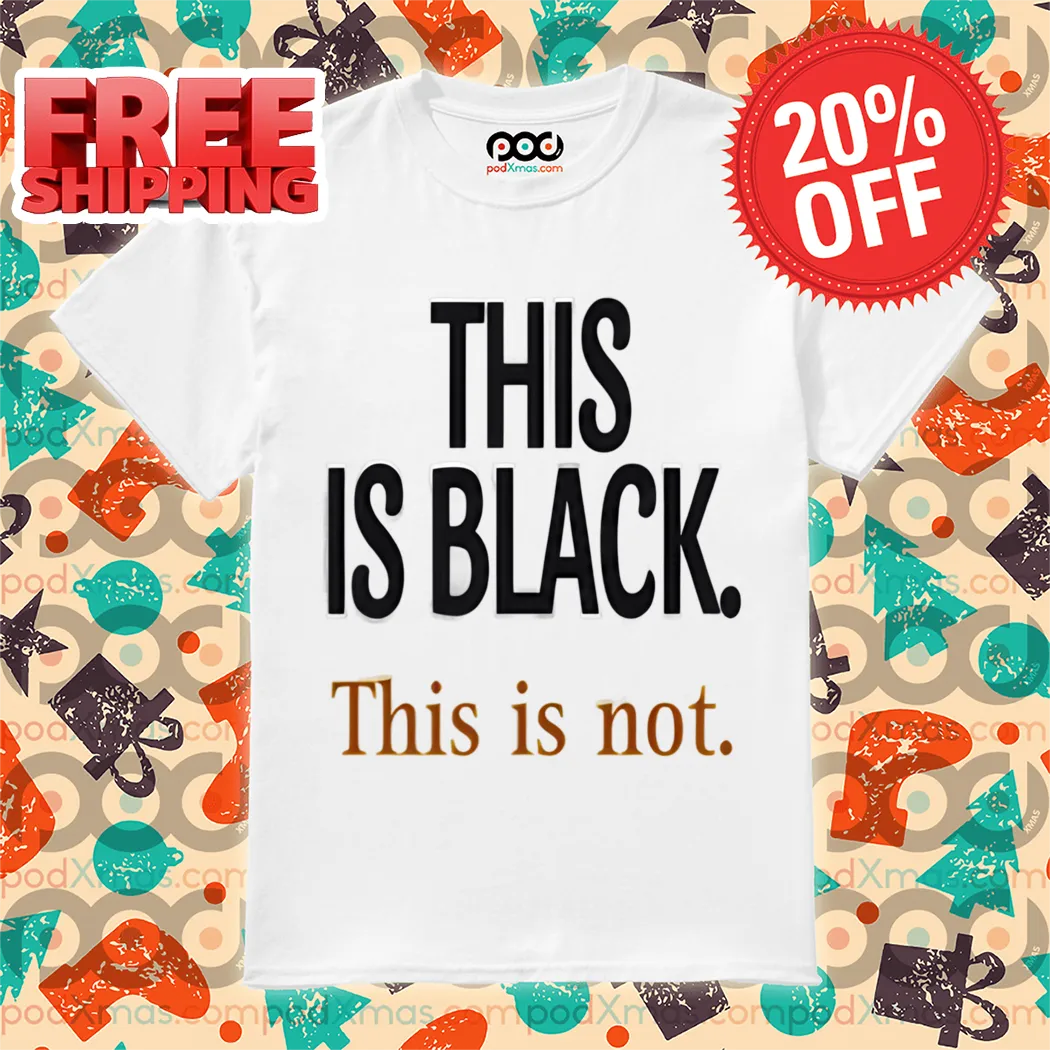 This Is Black This Is Not Shirt