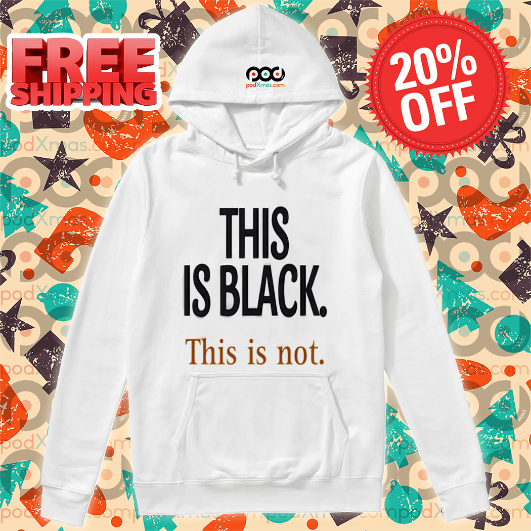 This Is Black This Is Not Shirt