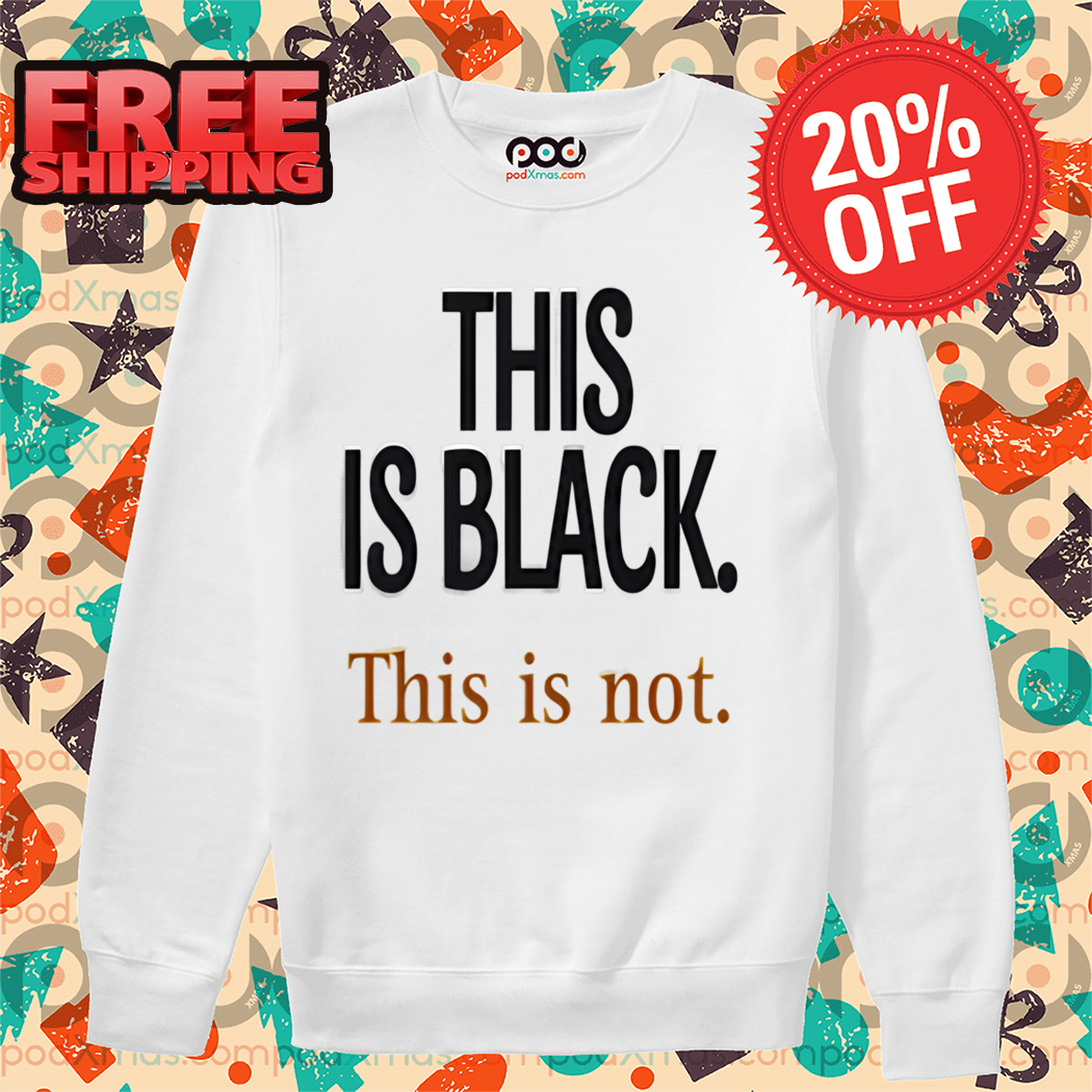 This Is Black This Is Not Shirt