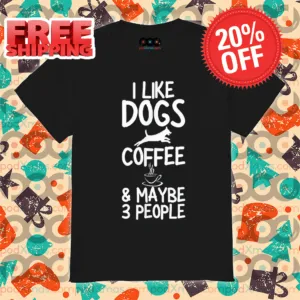 I Like Dogs Coffee And Maybe 3 People 2024 shirt