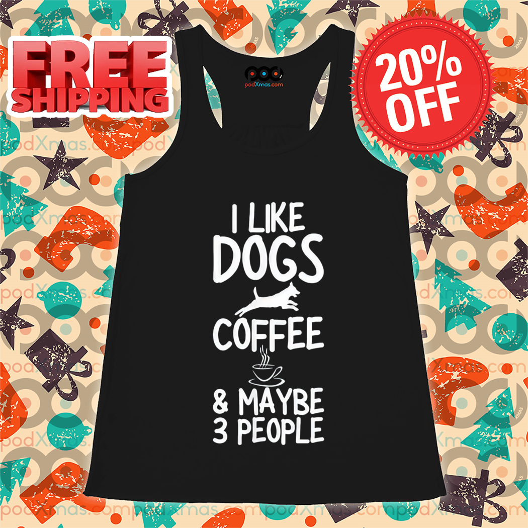 I Like Dogs Coffee And Maybe 3 People 2024 shirt
