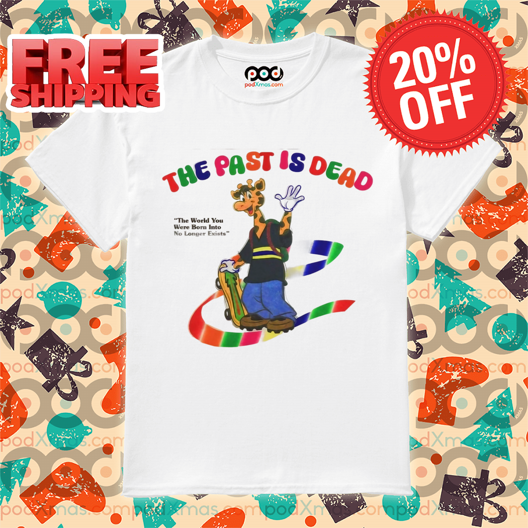 Giraffe The Past Is Dead Colorful 2024 Shirt
