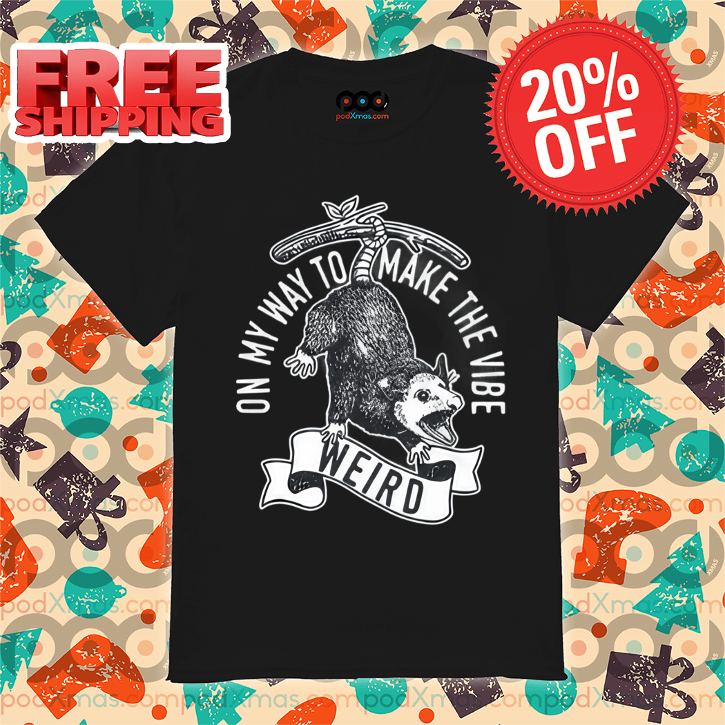 On My Way To Make The Vibe Weird Possum Shirt