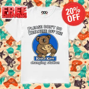 Please Don't Do Ketamine Off The Koala Kare Changing Station Shirt