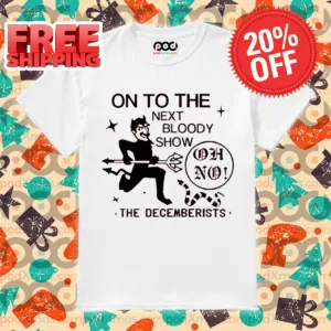 Satan On To The Next Bloody Show Oh No The Decemberists Shirt