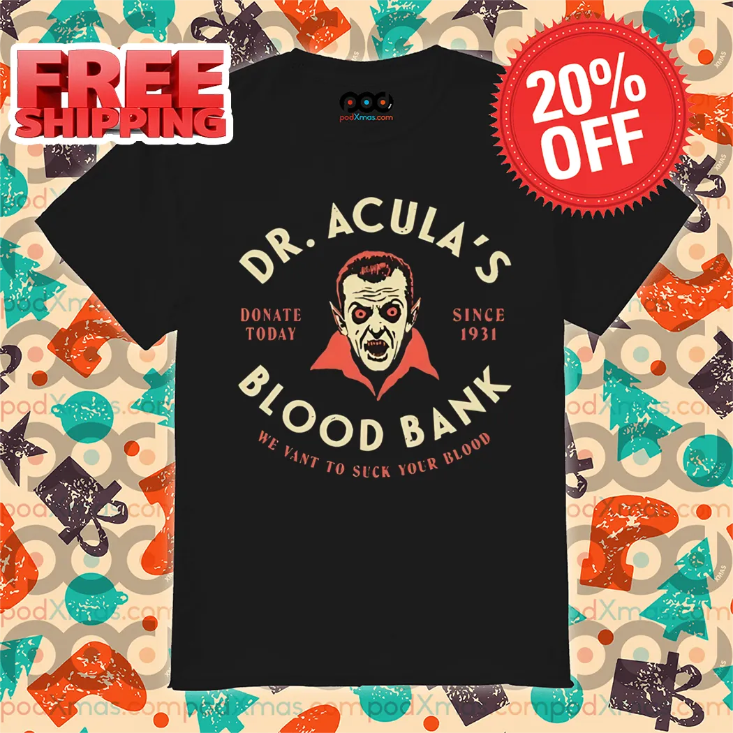 Dr. Acula's Blood Bank Donate Today Since 1931 We Want To Suck Your Blood Halloween 2024 Shirt