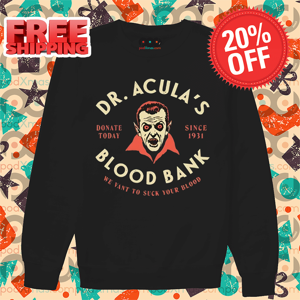 Dr. Acula's Blood Bank Donate Today Since 1931 We Want To Suck Your Blood Halloween 2024 Shirt