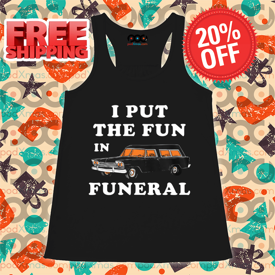 I Put the Fun in Funeral 2024 Vintage Shirt