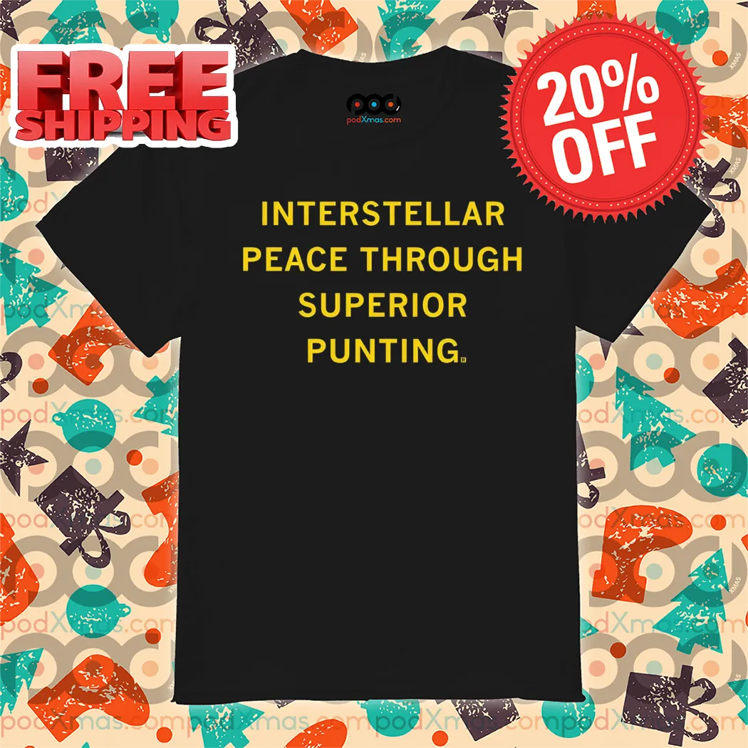 Interstellar Peace Through Superior Punting 2024 Shirt