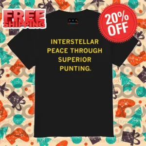 Interstellar Peace Through Superior Punting 2024 Shirt