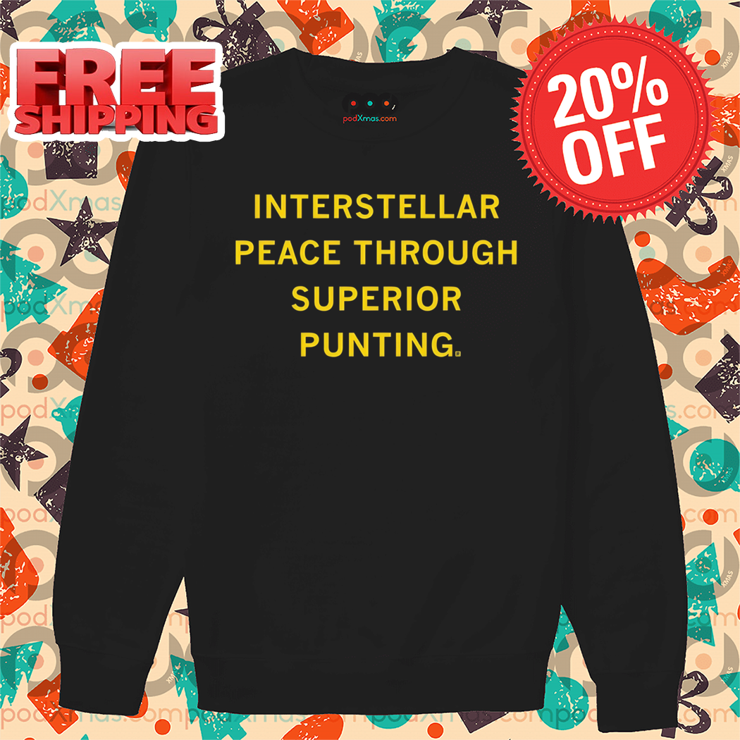 Interstellar Peace Through Superior Punting 2024 Shirt