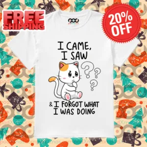 Cat I Came I Saw And I Forgot What I Was Doing Shirt