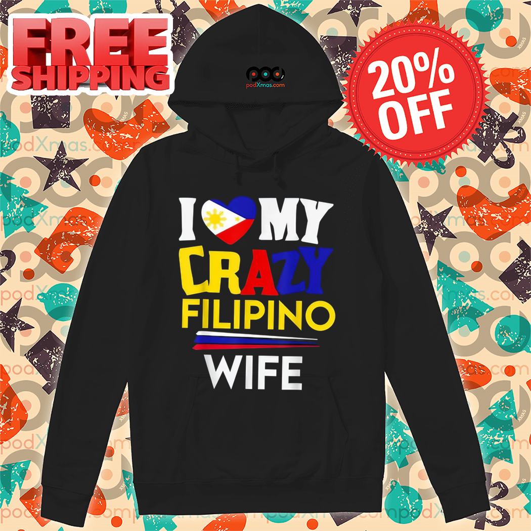I Love My Crazy Filipino Wife 2024 Shirt