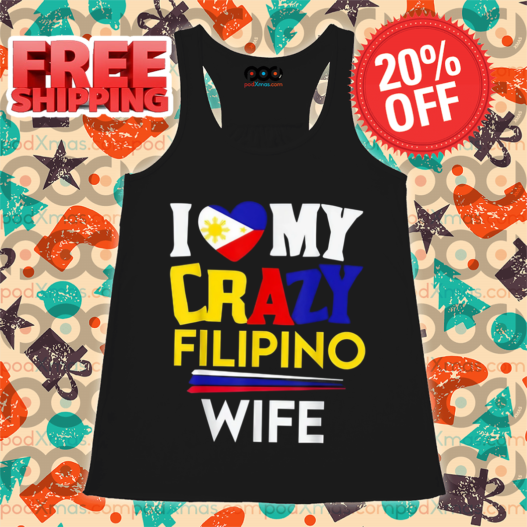 I Love My Crazy Filipino Wife 2024 Shirt