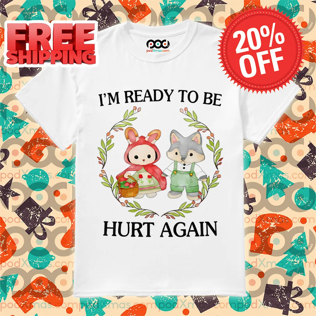 Bunny Wolf I'm Ready To Be Hurt Again 2024 Shirt