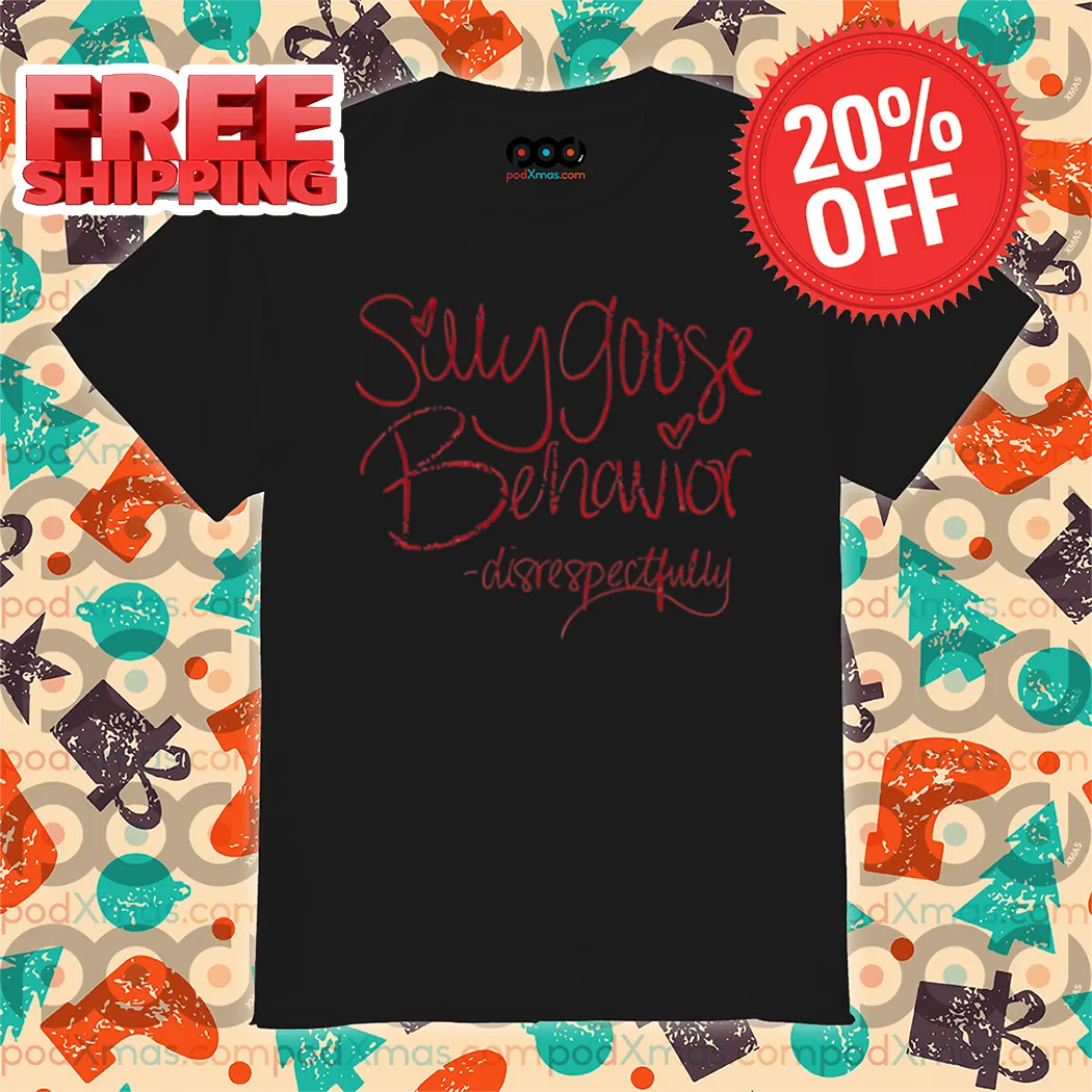 Silly Goose Behavior Disrespectfully 2024 Shirt