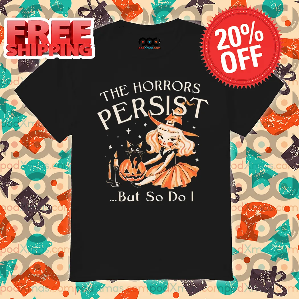 Twich The Horrors Persist But So Do Halloween 2024 Shirt