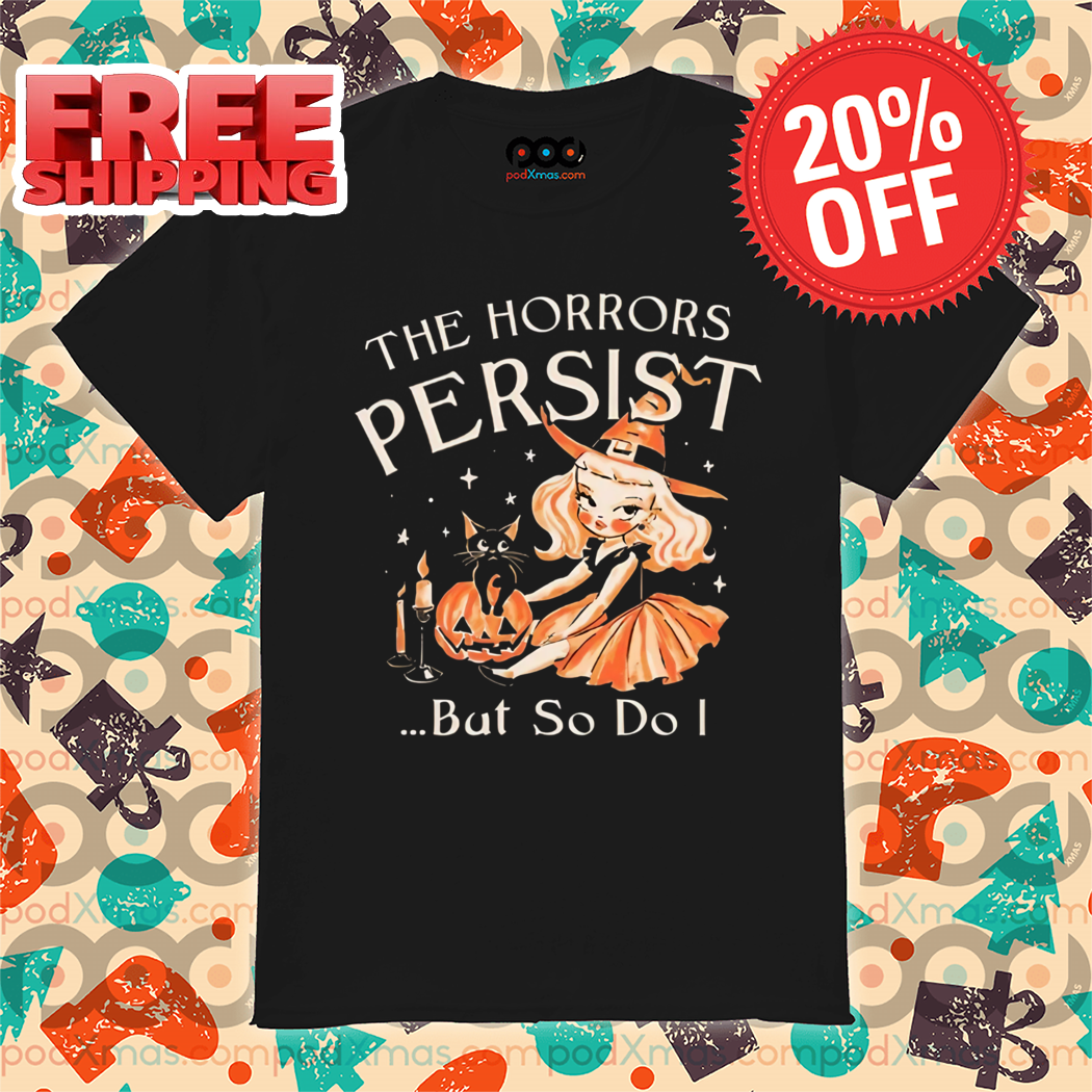 Twich The Horrors Persist But So Do Halloween 2024 Shirt