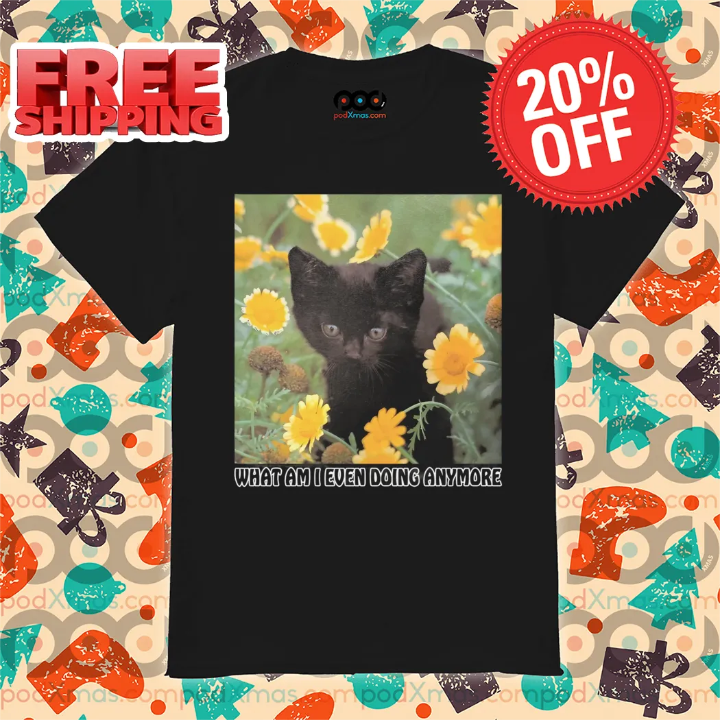 Black Flower What Am I Even Doing Anymore 2024 Shirt