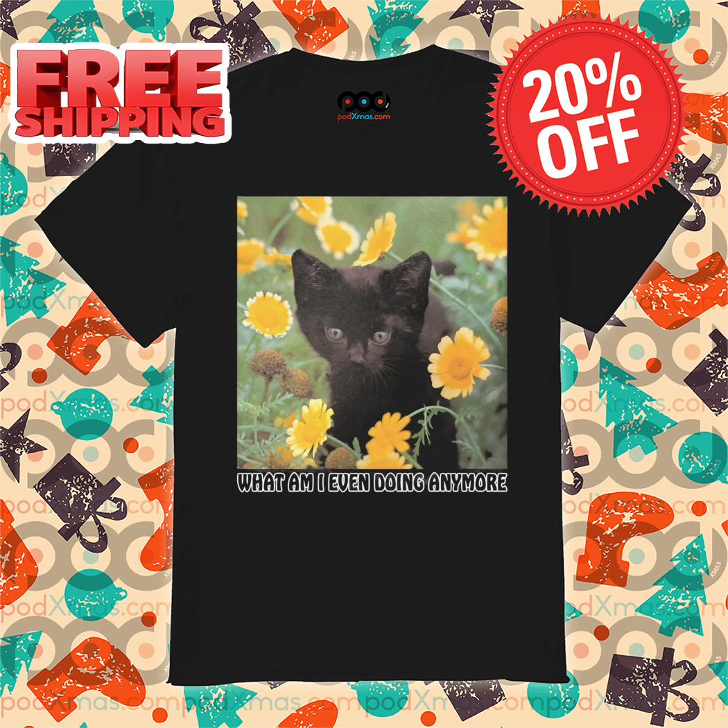 Black Flower What Am I Even Doing Anymore 2024 Shirt